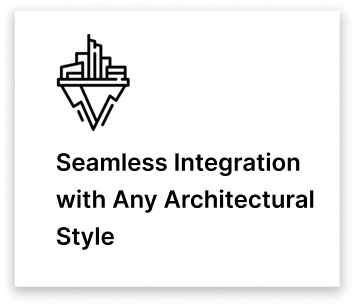 Seamless Integration with Any Architectural Style